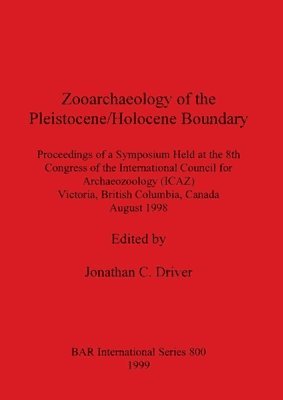 Jonathan C Driver - Zooarchaeology of the Pleistocene/Holocene Boundary, Häftad