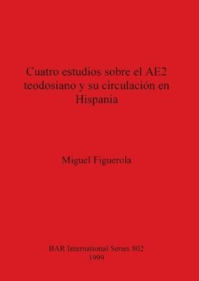 bokomslag Cuatro estudios sobre el AE2 teodosiano y su circulacin en Hispania