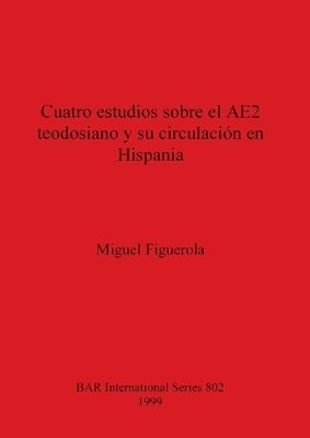 Cuatro estudios sobre el AE2 teodosiano y su circulacin en Hispania 1