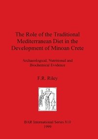 bokomslag The Role of the Traditional Mediterranean Diet in the Development of Minoan Crete: Archaeological Nutritional and Biochemical Evidence