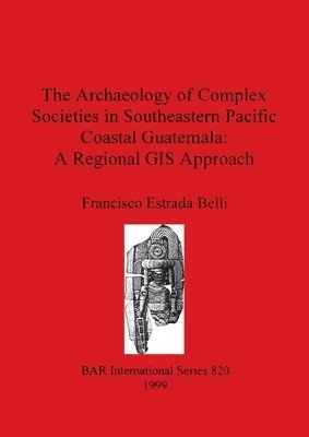 The The Archaeology of Complex Societies in Southeastern Pacific Coastal            Guatemala: A Regional Approach 1