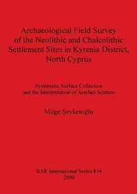 bokomslag Archaeological Field Survey of the Neolithic and Chalcolithic Settlement Sites in Kyrenia District North Cyprus