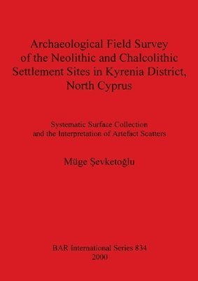 bokomslag Archaeological Field Survey of the Neolithic and Chalcolithic Settlement Sites in Kyrenia District North Cyprus