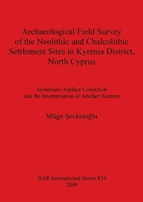 bokomslag Archaeological Field Survey of the Neolithic and Chalcolithic Settlement Sites in Kyrenia District North Cyprus