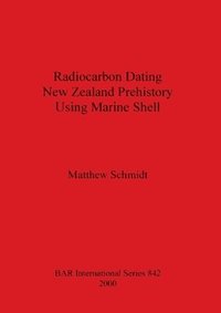 bokomslag Radiocarbon Dating New Zealand Prehistory Using Marine Shell