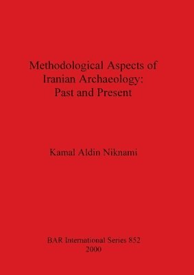 Kamal Aldin Niknami - Methodological Aspects of Iranian Archaeology: Past and Present, Häftad