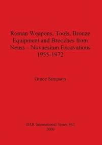 bokomslag Roman Weapons, Tools, Bronze Equipment and Brooches from Neuss