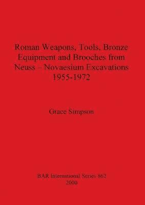 bokomslag Roman Weapons, Tools, Bronze Equipment and Brooches from Neuss