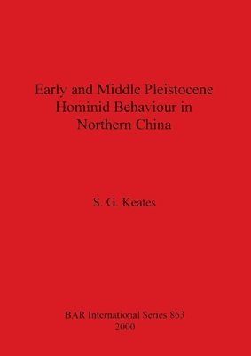S. G. Keates - Early and Middle Pleistocene Hominid Behaviour in Northern Chna, Häftad