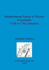 bokomslag Mediterranean Pottery in Wessex Households (13th to 17th Centuries)