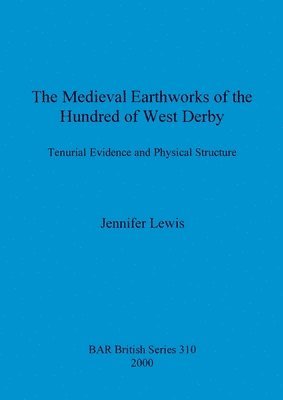 Jennifer Lewis - medieval earthworks of the hundred of West Derby, Häftad