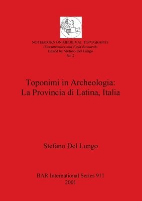 Stefano Del Lungo - Toponimi in Archeologia: La Provincia di Latina Italia, Häftad