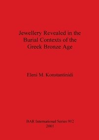 bokomslag Jewellery Revealed in the Burial Contexts of the Greek Bronze Age