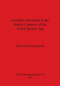 bokomslag Jewellery Revealed in the Burial Contexts of the Greek Bronze Age