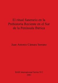 bokomslag El Ritual Funerario en la Prehistoria Reciente en el Sur de la Peninsula Iberica