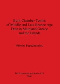 bokomslag Built Chamber Tombs of Middle and Late Bronze Age Date in Mainland Greece and the Islands