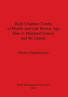 bokomslag Built Chamber Tombs of Middle and Late Bronze Age Date in Mainland Greece and the Islands