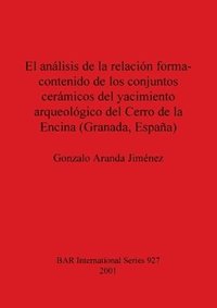 bokomslag El analisis de la relacion forma-contenido de los conjuntos caramicos del yacimiento arqueologico del Cerro de la Encina (Granada Espana)