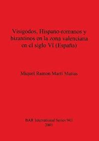 bokomslag Visigodos Hispano-romanos y bizantinos en la zona valenciana en el siglo VI (Espaa)
