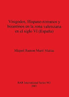 bokomslag Visigodos Hispano-romanos y bizantinos en la zona valenciana en el siglo VI (Espaa)