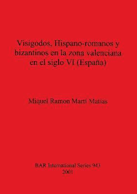 Visigodos Hispano-romanos y bizantinos en la zona valenciana en el siglo VI (Espaa) 1