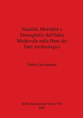 Fabio Giovannini - Natalità Mortalità e Demografia dell'Italia Medievale sulla Base dei Dati Archeologici, Häftad