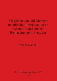 bokomslag Mglichkeiten und Grenzen funktionaler Interpretation an Keramik Experimente Beobachtungen Analysen