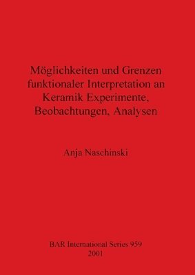 bokomslag Mglichkeiten und Grenzen funktionaler Interpretation an Keramik Experimente Beobachtungen Analysen