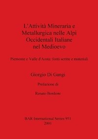 bokomslag L'attivita Mineraria e Metallurgica Nelle Alpi Occidentali Italiane Nel Medioevo
