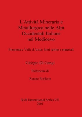 bokomslag L'attivita Mineraria e Metallurgica Nelle Alpi Occidentali Italiane Nel Medioevo