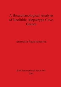 bokomslag A Bioarchaeological Analysis of Neolithic Aleopotrypa Cave Greece