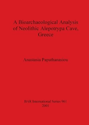 Anastasia Papathanasiou - Bioarchaeological Analysis of Neolithic Aleopotrypa Cave Greece, Häftad
