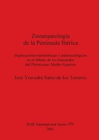 bokomslag Zooarqueologa de la Pennsula Ibrica: Implicaciones tafonmicas y paleoecolgicas en el debate de los homnidos del Pleistoceno Medio-Superior