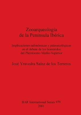 bokomslag Zooarqueologa de la Pennsula Ibrica: Implicaciones tafonmicas y paleoecolgicas en el debate de los homnidos del Pleistoceno Medio-Superior