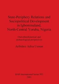 bokomslag State-Periphery Relations and Sociopolitical Development in Igbominaland North-Central Yoruba Nigeria