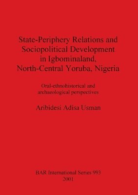 bokomslag State-Periphery Relations and Sociopolitical Development in Igbominaland North-Central Yoruba Nigeria