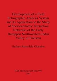 bokomslag Development of a Field Petrographic Analysis System and its Application to the Study of Socioeconomic Interaction Networks of the Early Harappan North