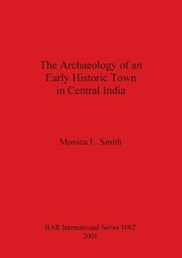 bokomslag The Archaeology of an Early Historic Town in Central India