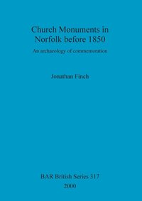 bokomslag Church Monuments in Norfolk before 1850: An archaeology of commemoration