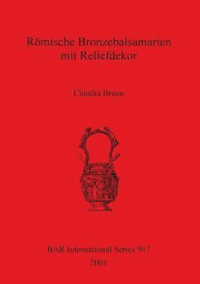 bokomslag Rmische Bronzebalsamarien mit Reliefdekor