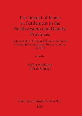 bokomslag The Impact of Rome on Settlement in the Northwestern and Danube Provinces