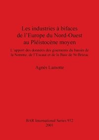 bokomslag Les industries  bifaces de l'Europe du Nord-Ouest au Plistocne moyen