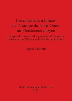Agnès Lamotte - industries à bifaces de l'Europe du Nord-Ouest au Pléistocène moyen, Häftad