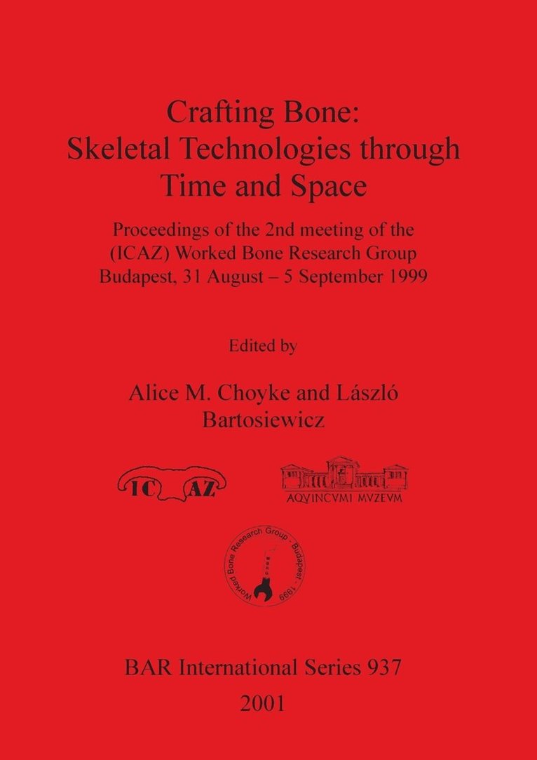 Alice M. Choyke, László Bartosiewicz, Alice  M. Choyke - Crafting Bone: Skeletal Technologies through Time and Space, Häftad