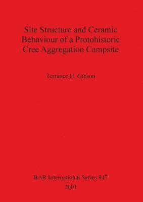 bokomslag Site Structure and Ceramic Behaviour of a Protohistoric Cree Aggregation Campsite