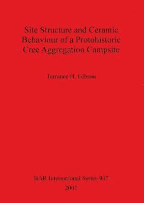 bokomslag Site Structure and Ceramic Behaviour of a Protohistoric Cree Aggregation Campsite