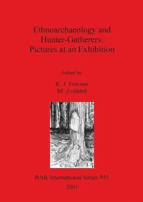 K. J. Fewster, M. Zvelebil - Ethnoarchaeology and Hunter-Gatherers: Pictures at an Exhibition, Häftad
