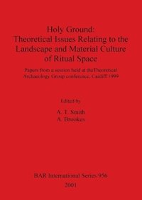 bokomslag Holy Ground: Theoretical Issues Relating to the Landscape and Material Culture of Ritual Space