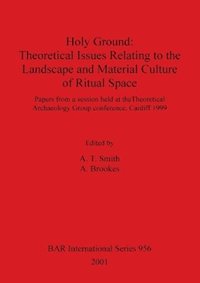 bokomslag Holy Ground: Theoretical Issues Relating to the Landscape and Material Culture of Ritual Space