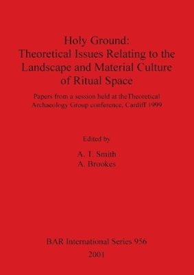 bokomslag Holy Ground: Theoretical Issues Relating to the Landscape and Material Culture of Ritual Space